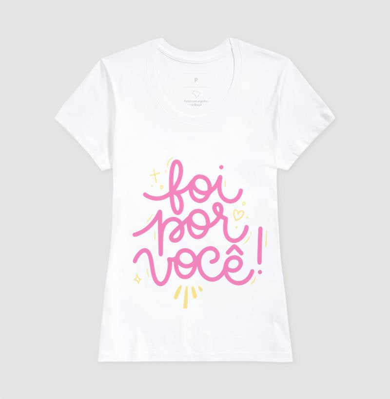 Camiseta feminina Foi por você