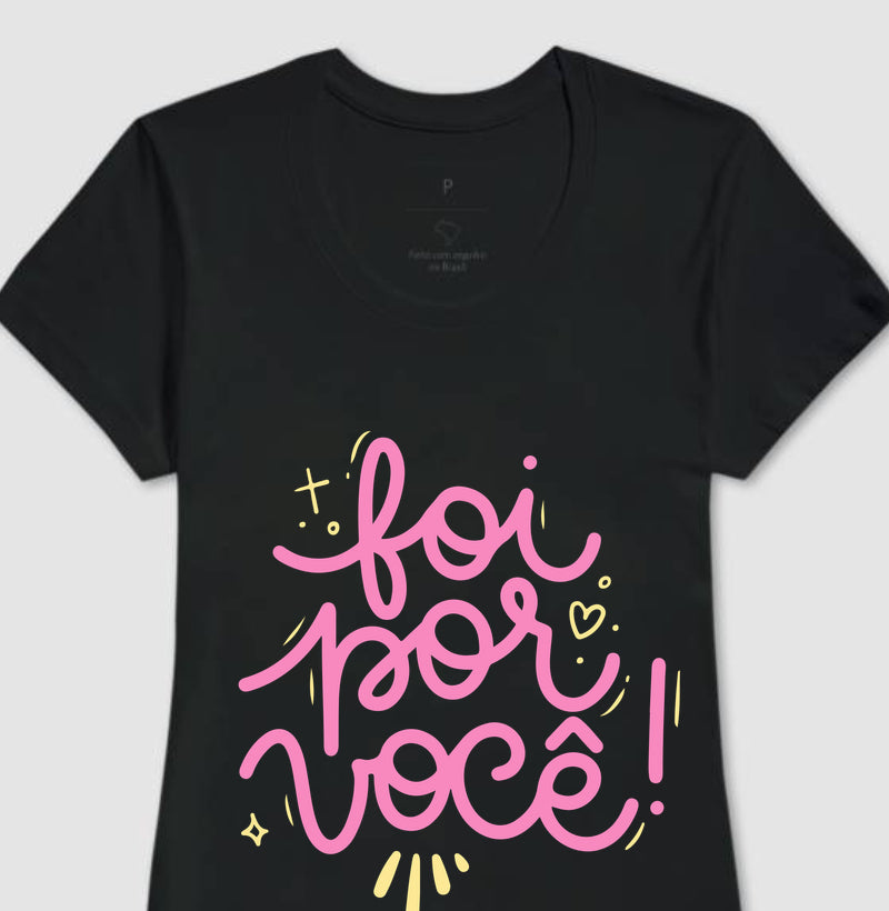 Camiseta feminina Foi por você